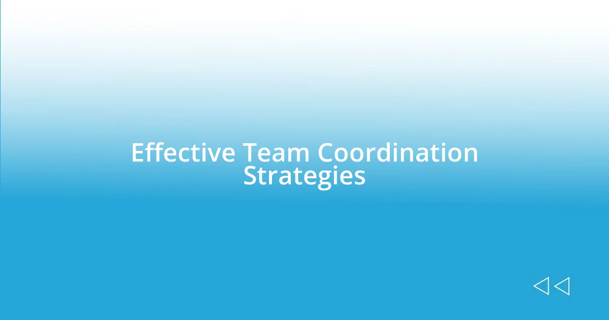 Effective Team Coordination Strategies