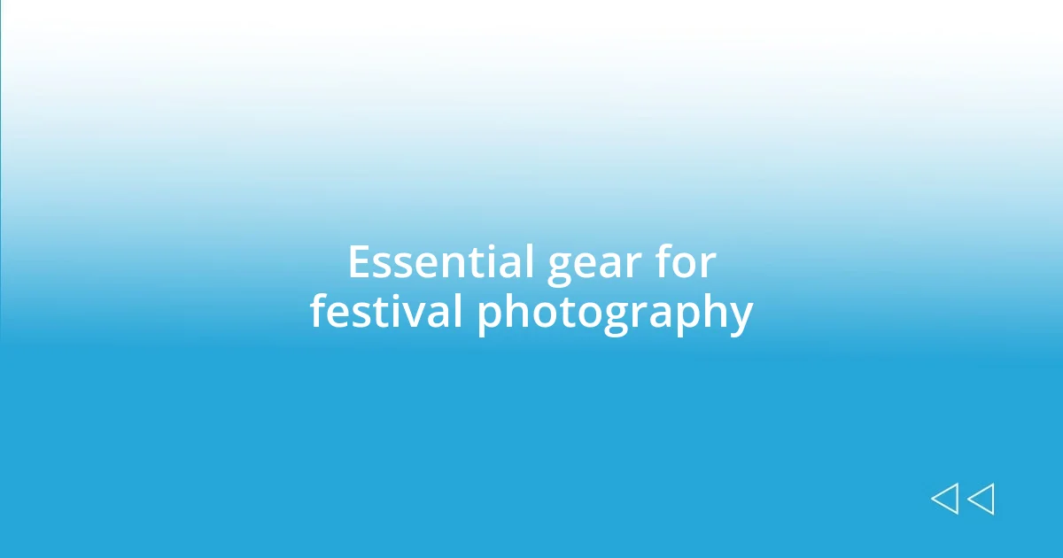 Essential gear for festival photography