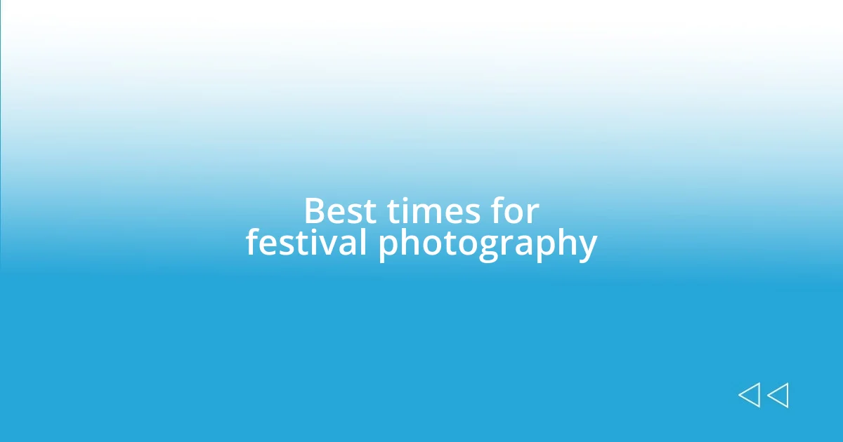 Best times for festival photography