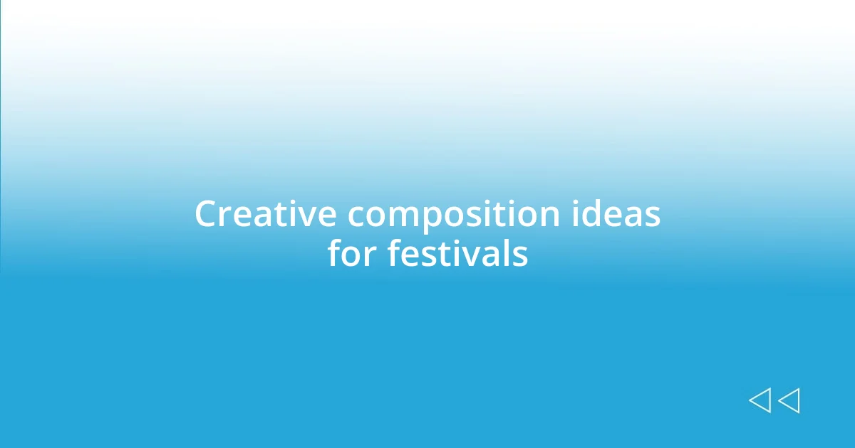 Creative composition ideas for festivals