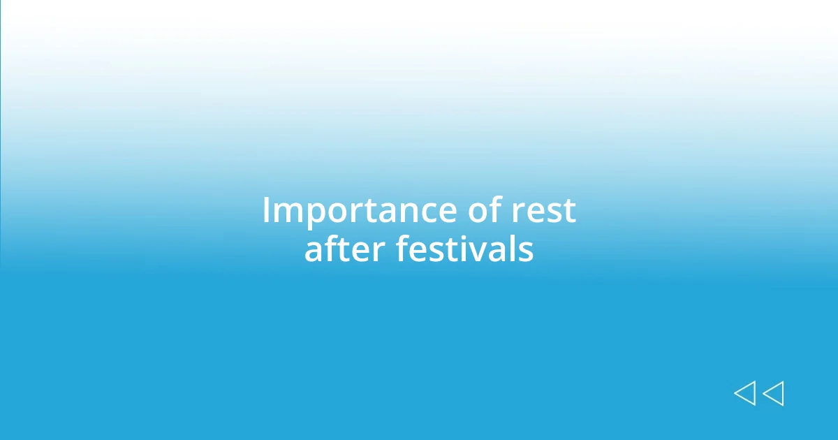 Importance of rest after festivals