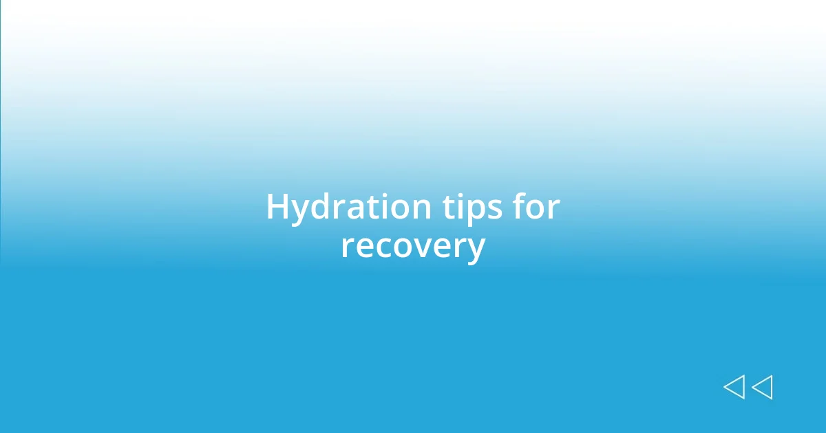 Hydration tips for recovery