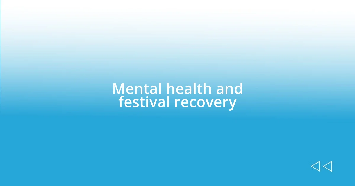 Mental health and festival recovery