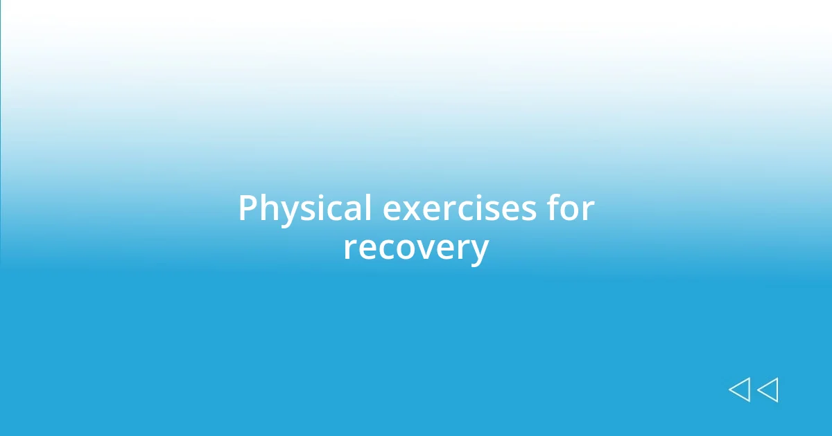 Physical exercises for recovery