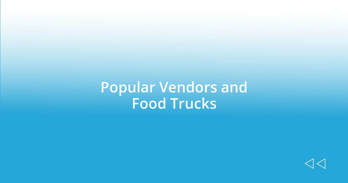 Popular Vendors and Food Trucks