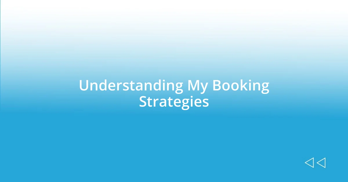 Understanding My Booking Strategies