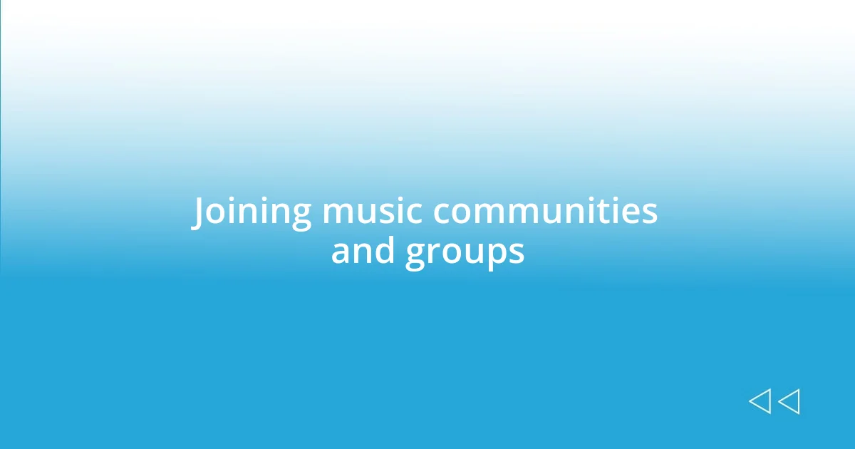 Joining music communities and groups