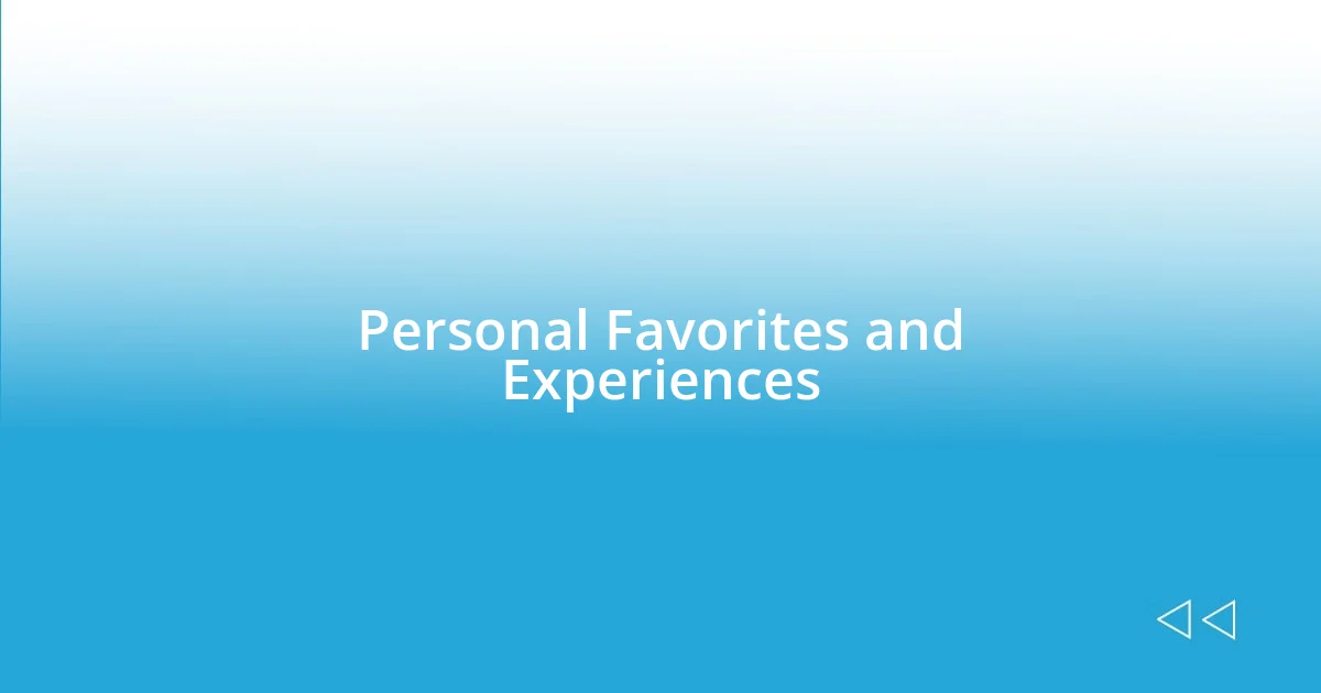 Personal Favorites and Experiences