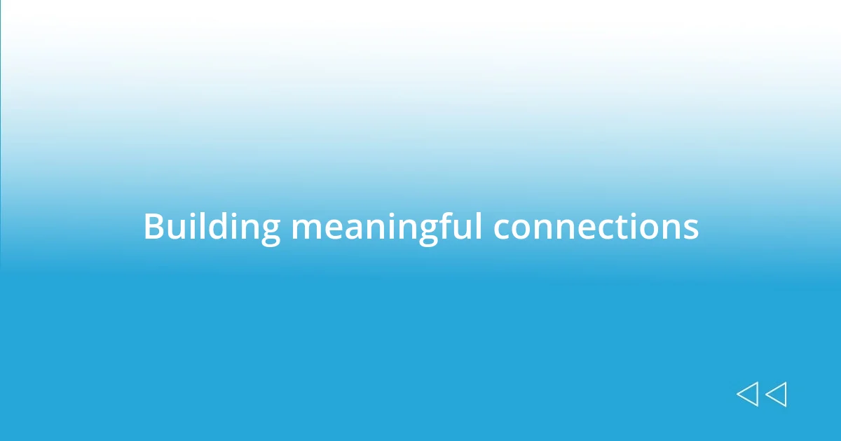 Building meaningful connections