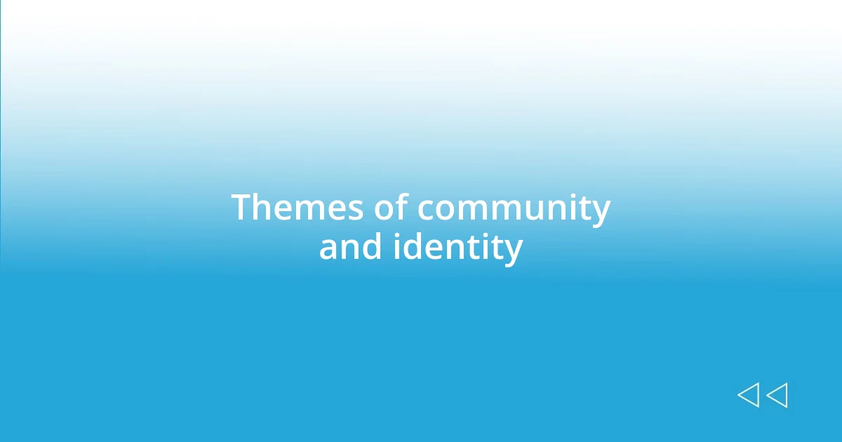 Themes of community and identity