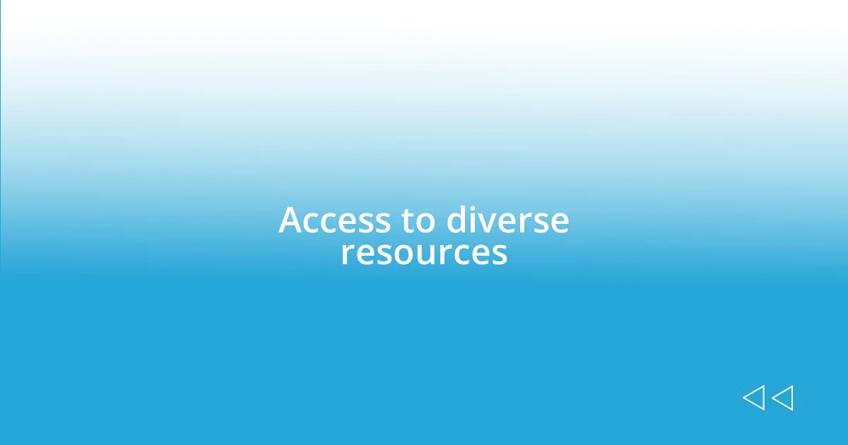 Access to diverse resources